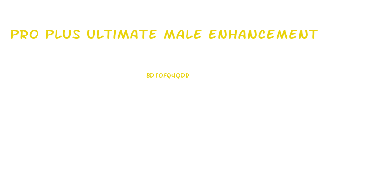 Pro Plus Ultimate Male Enhancement