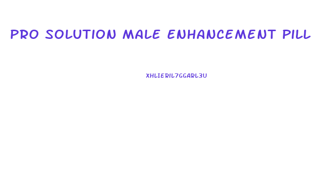 Pro Solution Male Enhancement Pills Reviews