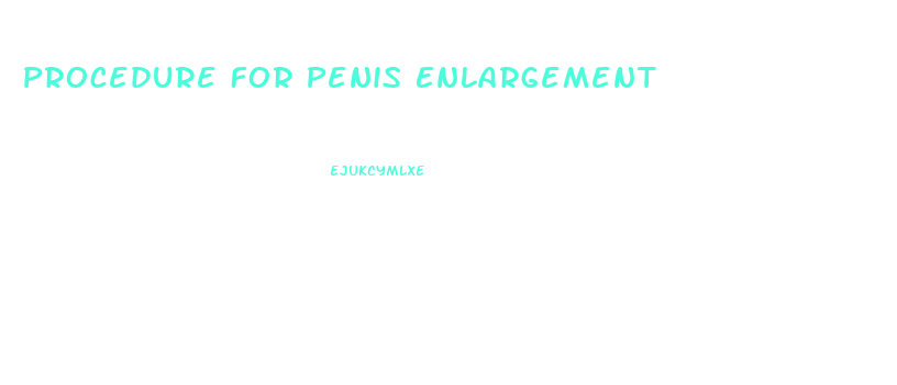 Procedure For Penis Enlargement