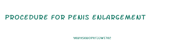 Procedure For Penis Enlargement