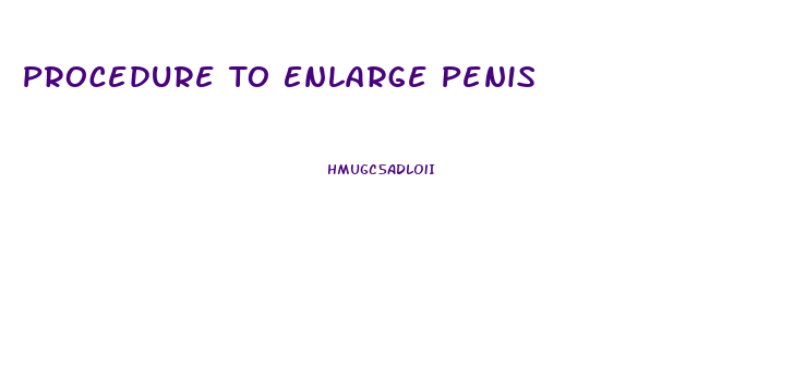 Procedure To Enlarge Penis