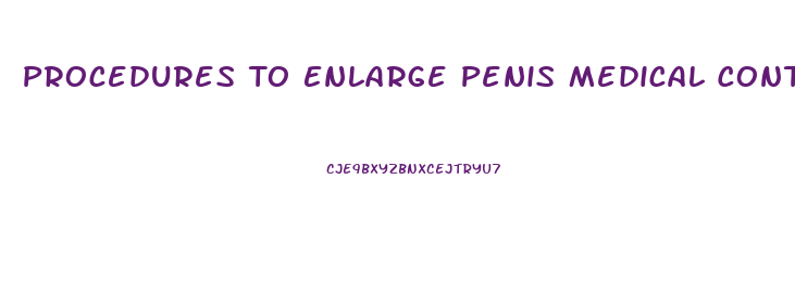 Procedures To Enlarge Penis Medical Contact