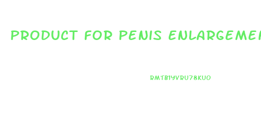 Product For Penis Enlargement
