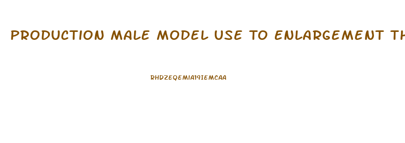 Production Male Model Use To Enlargement Thier Penis