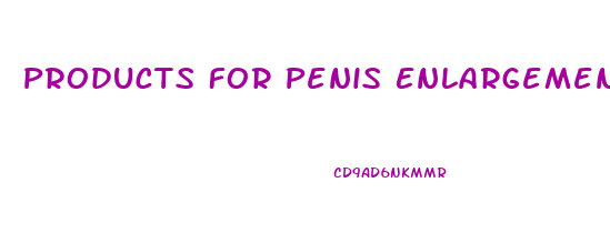 Products For Penis Enlargement