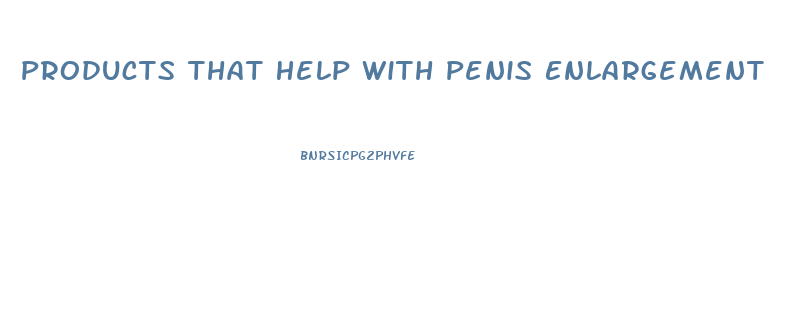 Products That Help With Penis Enlargement