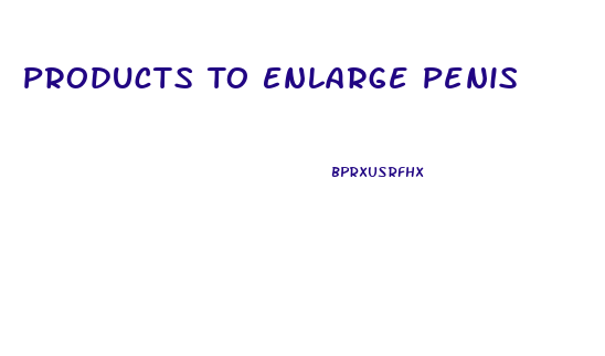 Products To Enlarge Penis