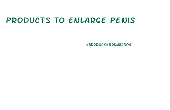 Products To Enlarge Penis