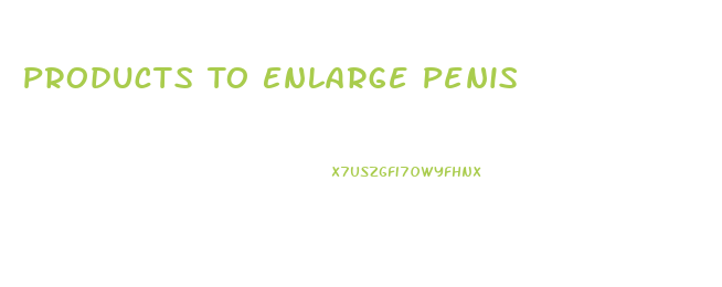 Products To Enlarge Penis