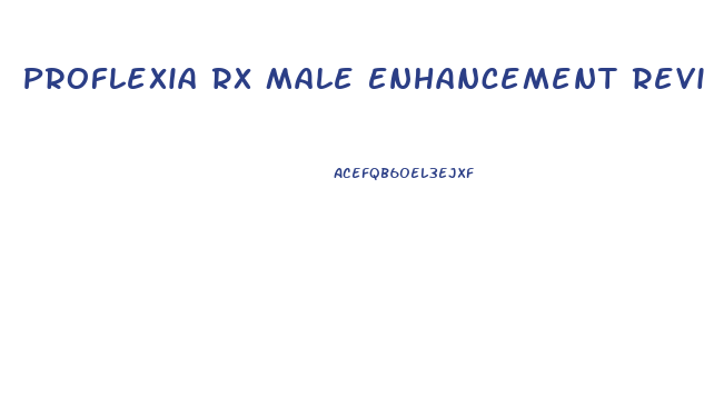 Proflexia Rx Male Enhancement Reviews