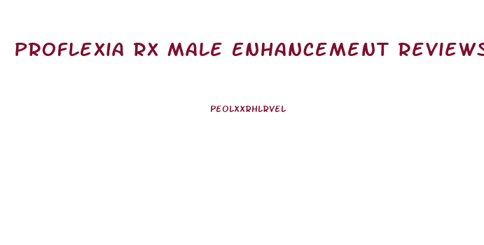 Proflexia Rx Male Enhancement Reviews