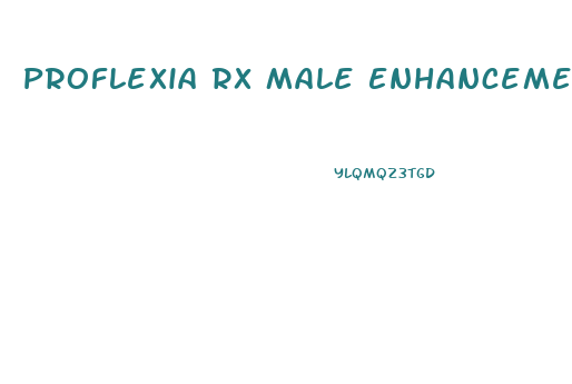 Proflexia Rx Male Enhancement Reviews