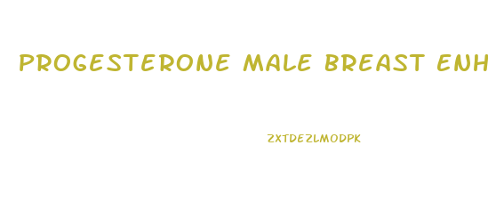 Progesterone Male Breast Enhancement