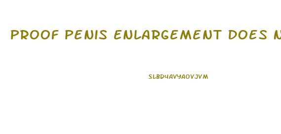 Proof Penis Enlargement Does Not Work