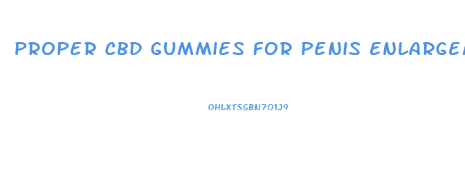 Proper Cbd Gummies For Penis Enlargement