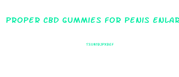 Proper Cbd Gummies For Penis Enlargement