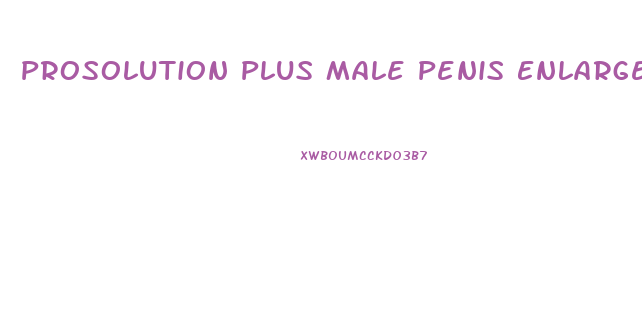 Prosolution Plus Male Penis Enlargement Pills Premature Ejaculation Reviews