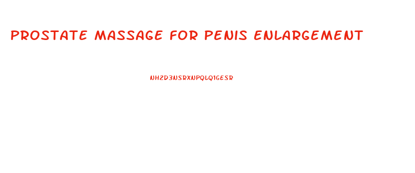 Prostate Massage For Penis Enlargement