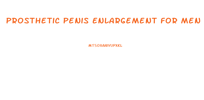 Prosthetic Penis Enlargement For Men