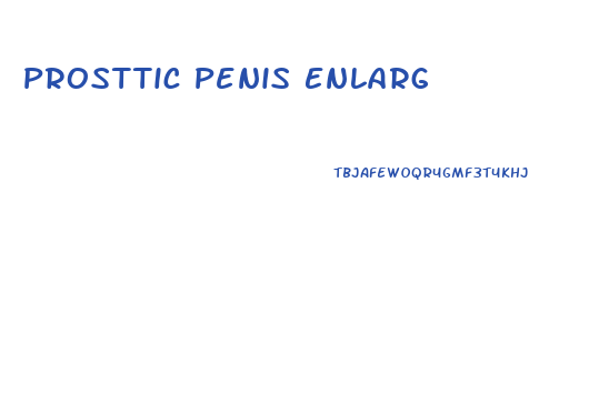 Prosttic Penis Enlarg
