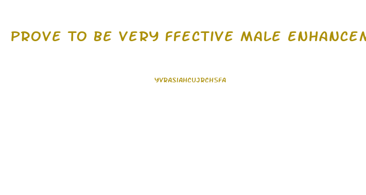 Prove To Be Very Ffective Male Enhancement Pills