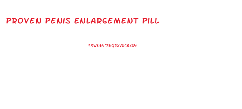 Proven Penis Enlargement Pill