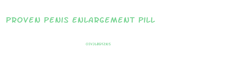 Proven Penis Enlargement Pill