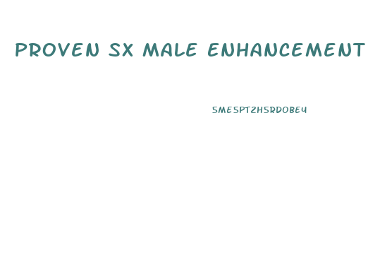 Proven Sx Male Enhancement Reviews