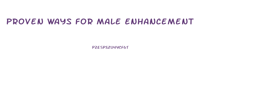 Proven Ways For Male Enhancement