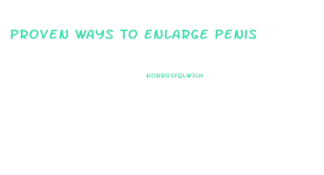 Proven Ways To Enlarge Penis