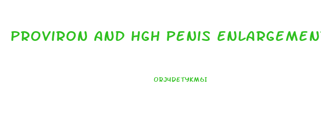 Proviron And Hgh Penis Enlargement