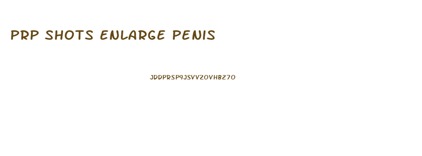 Prp Shots Enlarge Penis