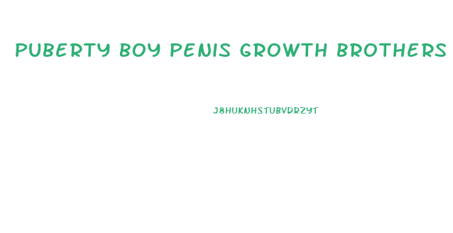 Puberty Boy Penis Growth Brothers Erotic Story