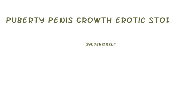 Puberty Penis Growth Erotic Story