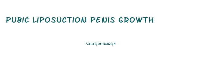 Pubic Liposuction Penis Growth