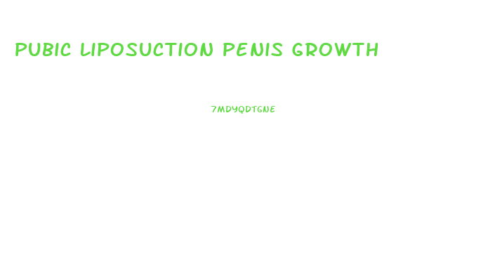 Pubic Liposuction Penis Growth