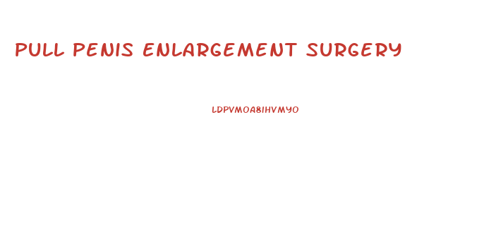 Pull Penis Enlargement Surgery