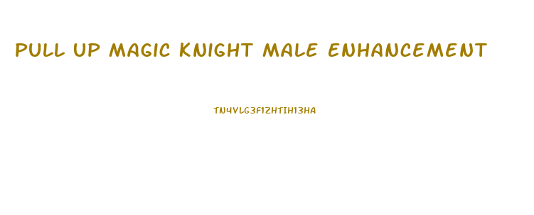 Pull Up Magic Knight Male Enhancement