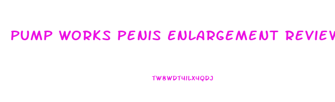 Pump Works Penis Enlargement Reviews