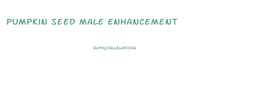 Pumpkin Seed Male Enhancement