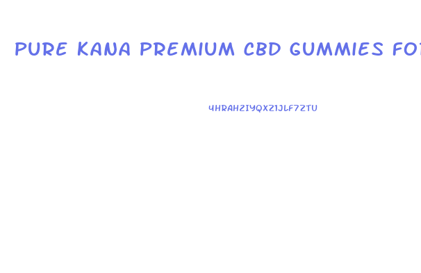 Pure Kana Premium Cbd Gummies For Ed