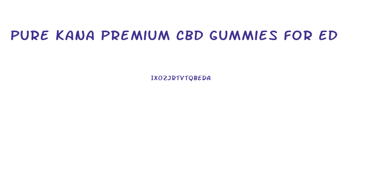 Pure Kana Premium Cbd Gummies For Ed