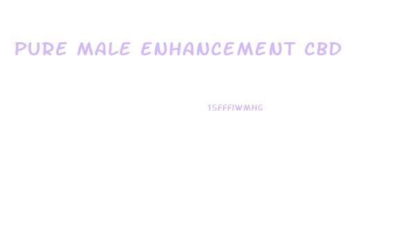 Pure Male Enhancement Cbd