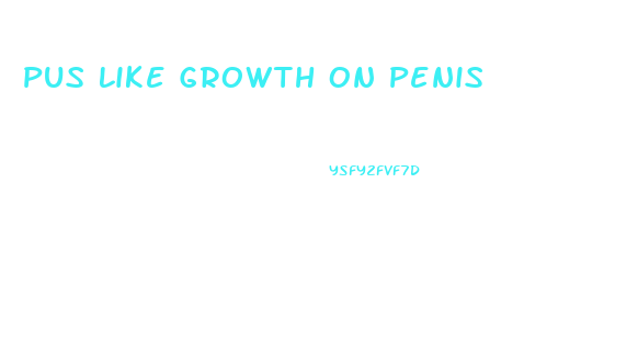 Pus Like Growth On Penis