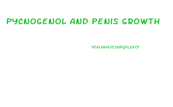 Pycnogenol And Penis Growth