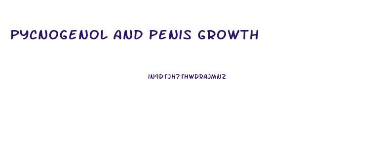 Pycnogenol And Penis Growth