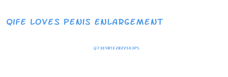 Qife Loves Penis Enlargement