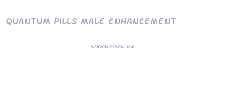 Quantum Pills Male Enhancement