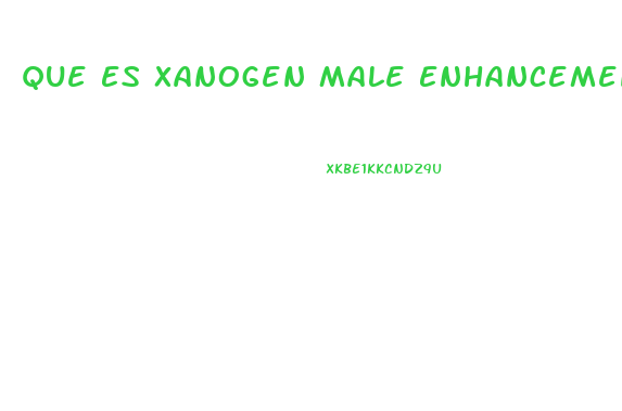 Que Es Xanogen Male Enhancement