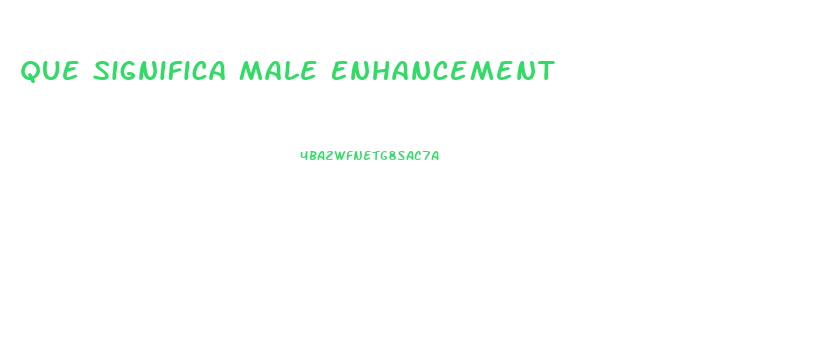 Que Significa Male Enhancement